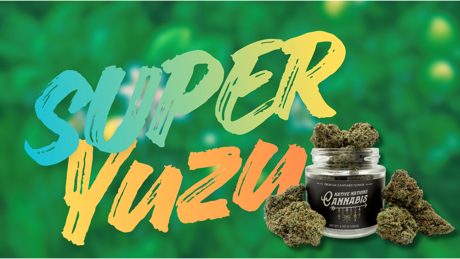 A vibrant promotional graphic for "Super Yuzu" cannabis flower, featuring large colorful brushstroke text over a blurred green background, with a jar of Native Nations Cannabis and dense buds in the foreground.